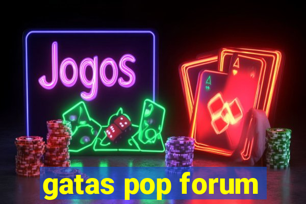 gatas pop forum